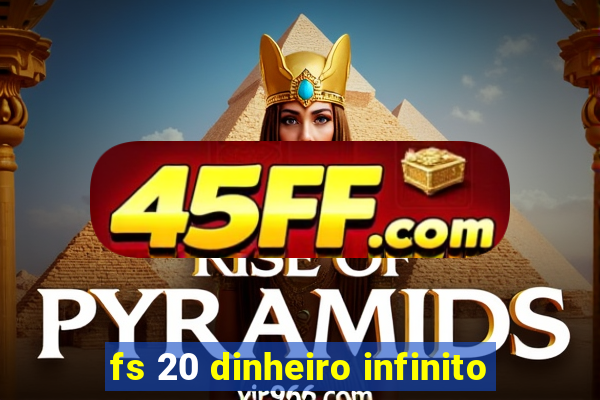 fs 20 dinheiro infinito